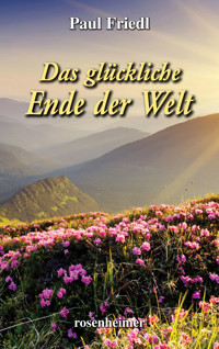 Das glückliche Ende der Welt - Paul Friedl - E-Book