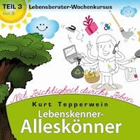 Lebenskenner-Alleskönner: Mit Leichtigkeit durchs Leben (Lebensberater-Wochenkursus), Teil 3 -  - Hörbuch