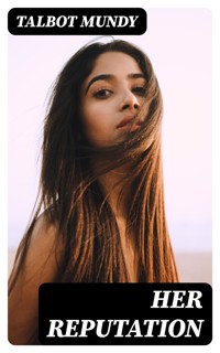 Her Reputation - Talbot Mundy - E-Book