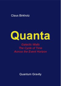 Quanta, Galactic Walls, The Cycle of Time, Accross the Event Horizon - Claus Birkholz - kostenlos E-Book