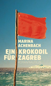 Ein Krokodil für Zagreb - Marina Achenbach - E-Book