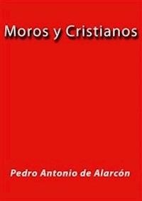 Moros y Cristianos - Pedro Antonio de Alarcón - E-Book