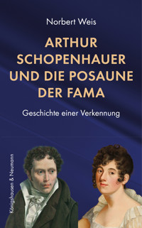 Arthur Schopenhauer und die Posaune der Fama - Norbert Weis - E-Book