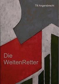Die Weltenretter - Till Angersbrecht - E-Book