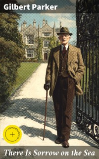 There Is Sorrow on the Sea - Gilbert Parker - E-Book