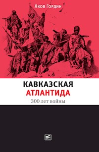 Кавказская Атлантида: 300 лет войны - Яков Гордин - E-Book