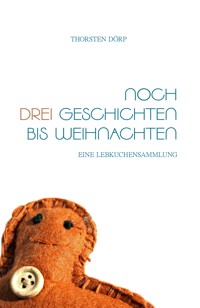 Noch drei Geschichten bis Weihnachten - Thorsten Dörp - kostenlos E-Book