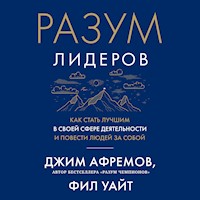 Разум лидеров. Как стать лучшим в своей сфере деятельности и повести людей за собой - Джим Афремов - Hörbuch