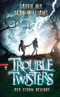 Troubletwisters - Der Sturm beginnt - Garth R. Nix - E-Book