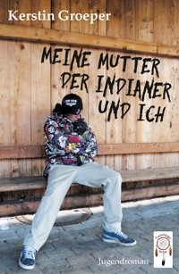 Meine Mutter, der Indianer und ich - Kerstin Groeper - E-Book
