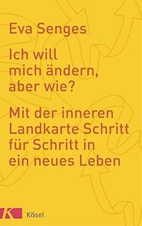 Ich will mich ändern, aber wie? - Eva Senges - E-Book