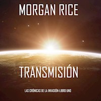 Transmisión (Las Crónicas de la Invasión-Libro Uno): Un Thriller de Ciencia Ficción - Morgan Rice - kostenlos Hörbuch