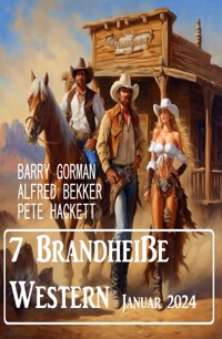 7 Brandheiße Western Januar 2024 - Alfred Bekker - E-Book