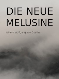 Die neue Melusine - Johann Wolfgang von Goethe - E-Book