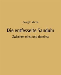 Die entfesselte Sanduhr - Georg E. Martin - E-Book