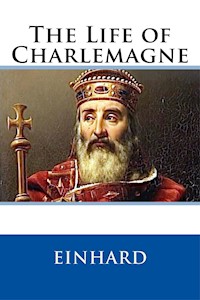 The Life of Charlemagne (Illustrated) - Einhard - E-Book