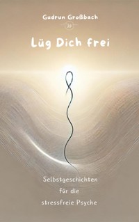 Lüg Dich frei - Gudrun Großbach - E-Book