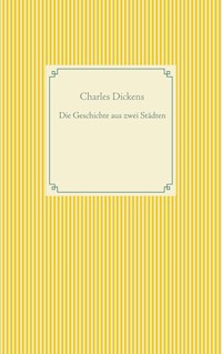 Die Geschichte von zwei Städten - Charles Dickens. - E-Book