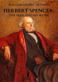 Herbert Spencer: The Man and his Work - William Henry Hudson - E-Book