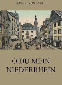 O du mein Niederrhein - Joseph von Lauff - E-Book