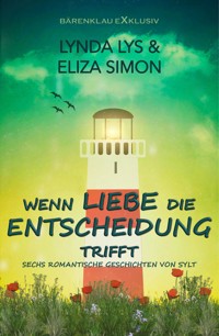 Wenn Liebe die Entscheidung trifft – Sechs kurze romantische Romane und Erzählungen - Lynda Lys - E-Book
