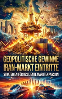 Geopolitische Gewinne: Iran‑Markt Eintritte - Kilian Jung - E-Book