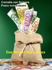 Das Rätsel des Geldes - Cornelia von Soisses - E-Book