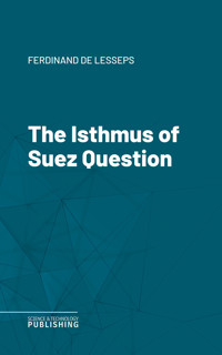 The Isthmus of Suez Question - Lesseps - E-Book