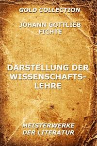 Darstellung der Wissenschaftslehre - Johann Gottlieb Fichte - E-Book