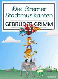 Die Bremer Stadtmusikanten - Gebrüder Grimm - E-Book
