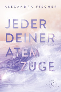 Jeder deiner Atemzüge - Alexandra Fischer - E-Book