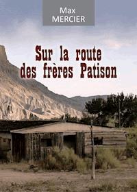 Sur la route des frères Patison - Max Mercier - E-Book