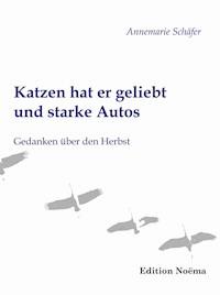 Katzen hat er geliebt und starke Autos - Annemarie Schäfer - E-Book