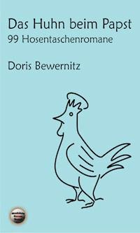 Das Huhn beim Papst: 99 Hosentaschenromane I - Doris Bewernitz - E-Book