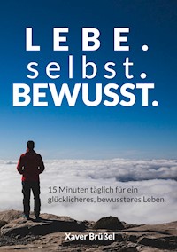 Lebe. Selbst. Bewusst. - Xaver Brüßel - E-Book