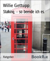 Stalking, - so beende ich es. - Willie Gettupp - E-Book