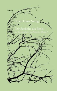 Feindesliebe als Basis - Ulrich Franz Nettig - E-Book