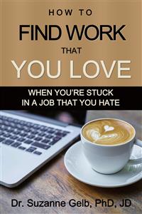 How To Find Work That You Love - Dr. Suzanne Gelb PhD JD - E-Book