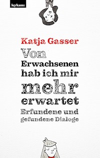 Von Erwachsenen hab ich mir mehr erwartet. Erfundene und gefundene Dialoge - Katja Gasser - E-Book