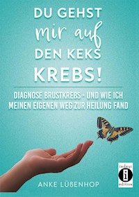 Du gehst mir auf den Keks KREBS! - Anke Lüßenhop - E-Book