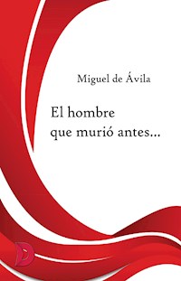 El hombre que murió antes... - Miguel de Ávila - E-Book