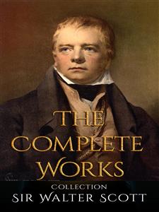 Sir Walter Scott: The Complete Works - Sir Walter Scott - E-Book