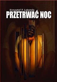 Przetrwać noc - Krzysztof P. Łabenda - E-Book