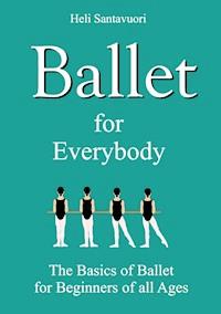 Ballet for Everybody - Heli Santavuori - E-Book