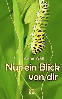Nur ein Blick von dir - Anne Wall - E-Book