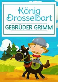 König Drosselbart - Gebrüder Grimm - E-Book
