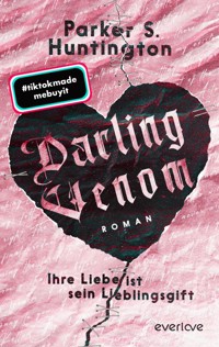 Darling Venom – Ihre Liebe ist sein Lieblingsgift - Parker S. Huntington - E-Book