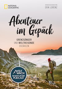 Abenteuer im Gepäck: Grenzgänger und Weltreisende erzählen. - Erik Lorenz - E-Book