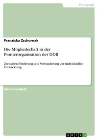 Die Mitgliedschaft in der Pionierorganisation der DDR - Franziska Zschornak - E-Book