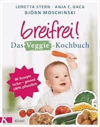 Breifrei! Das Veggie-Kochbuch - Loretta Stern - E-Book